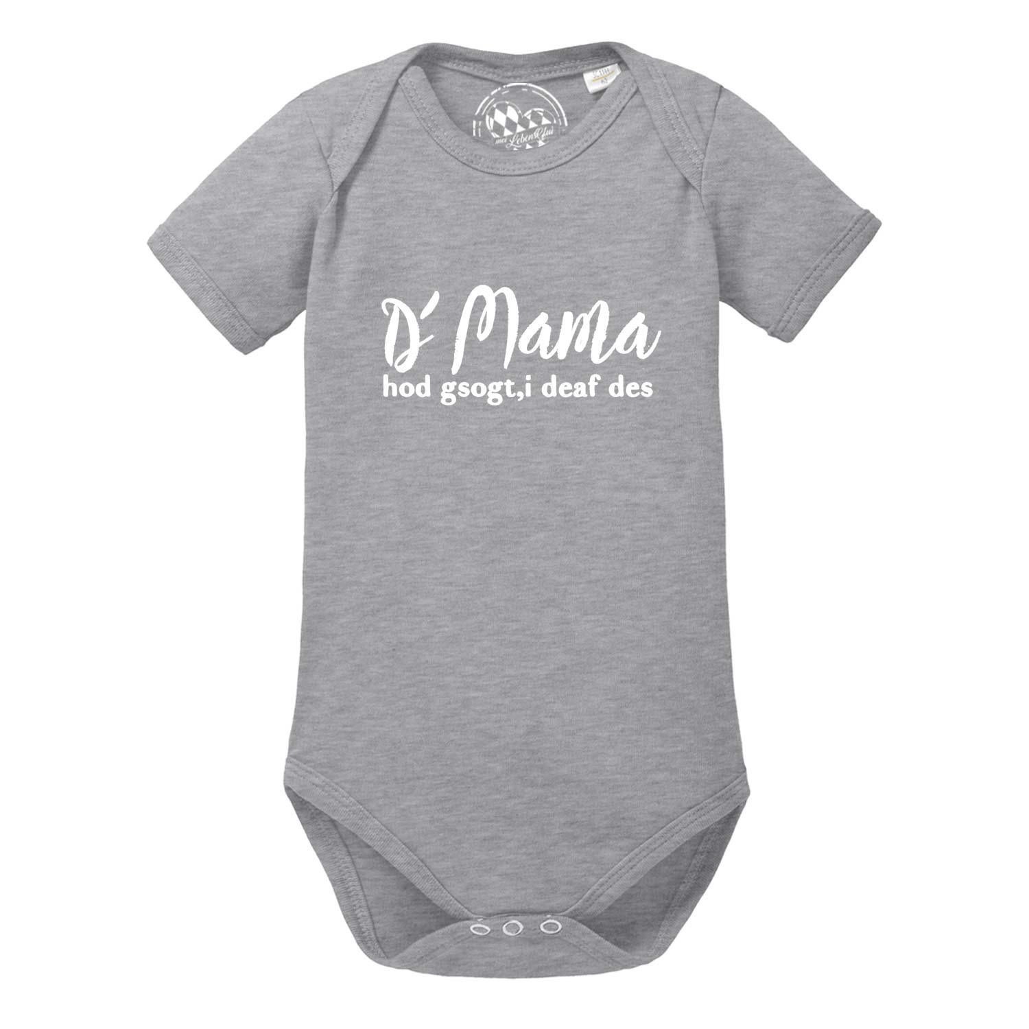 Grauer Baby Body mit kurzen Ärmeln und witzigem Spruch "Mama sogt, i deaf des!" in Weiß.