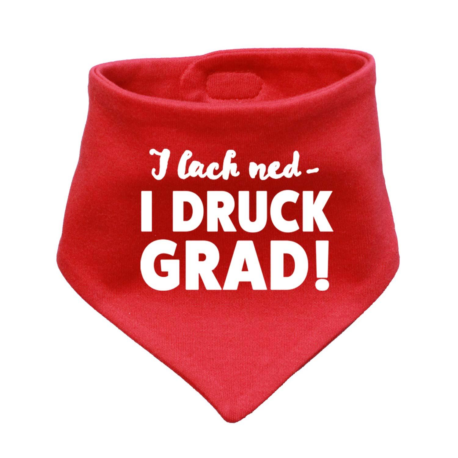 Rotes Babyhalstuch I lach ned… mit weißem Spruch "I DRUCK GRAD!" für Babys und Kleinkinder.