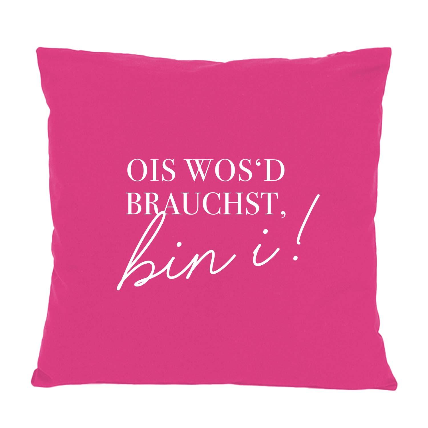 Pinkes Kissen Ois wos'd brauchst... mit weißem Schriftzug, Dekokissen mit bayerischem Spruch