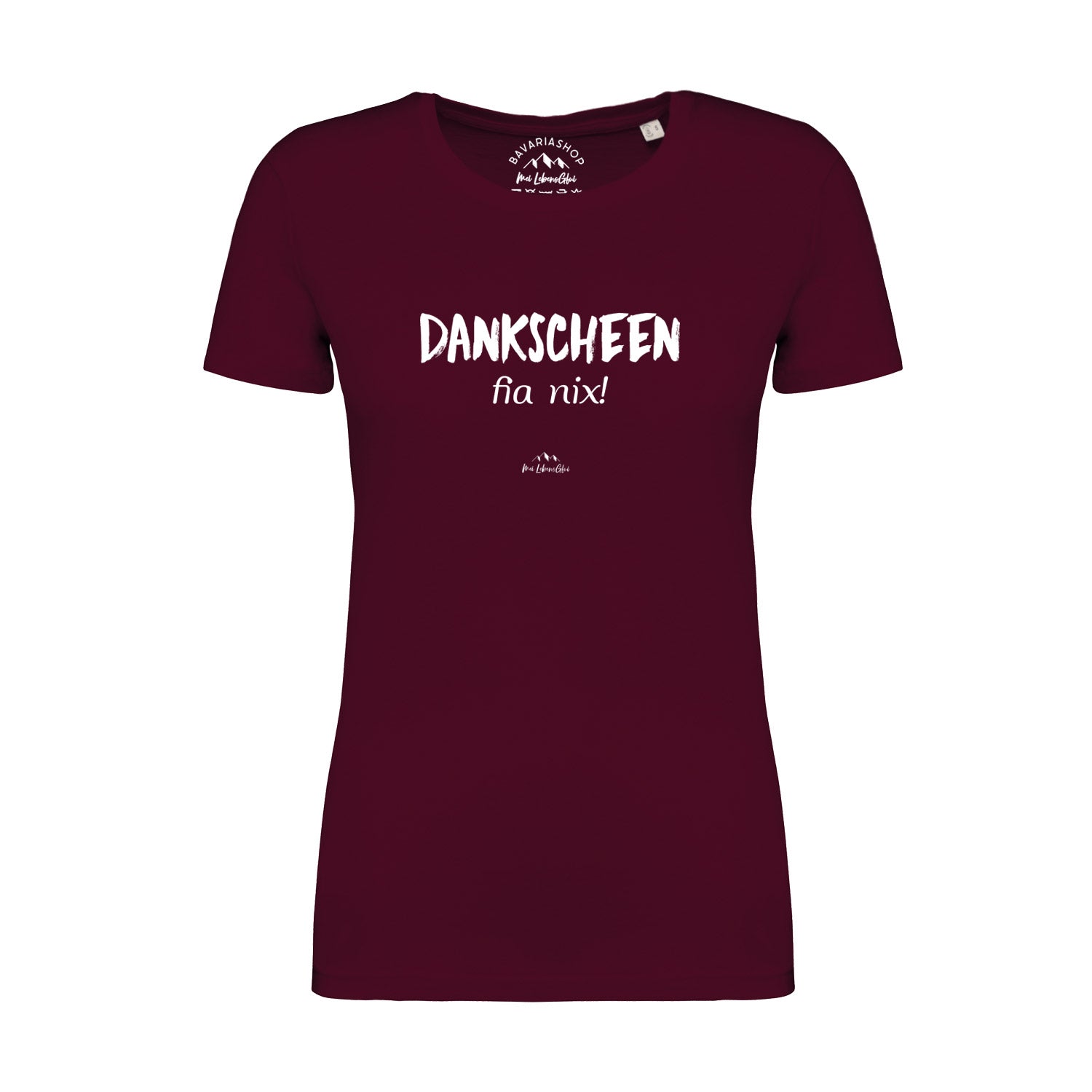 Bordeauxrotes Damen T-Shirt "Dankscheen - fia nix!" mit weißem bayerischen Schriftzug auf der Brust.