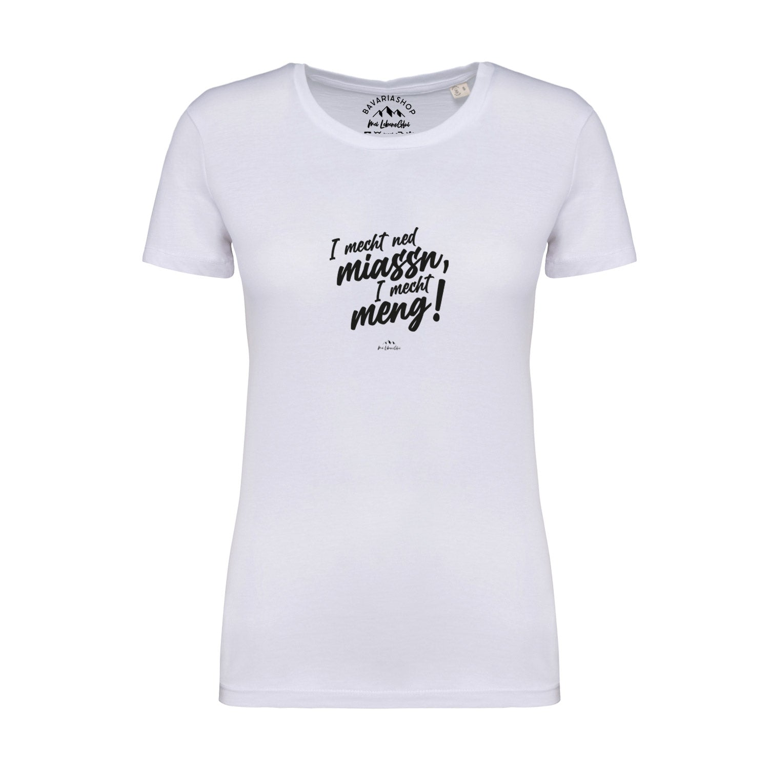Damen T-Shirt I mecht ned miassn in Weiß mit schwarzem bayerischen Spruch und kurzen Ärmeln