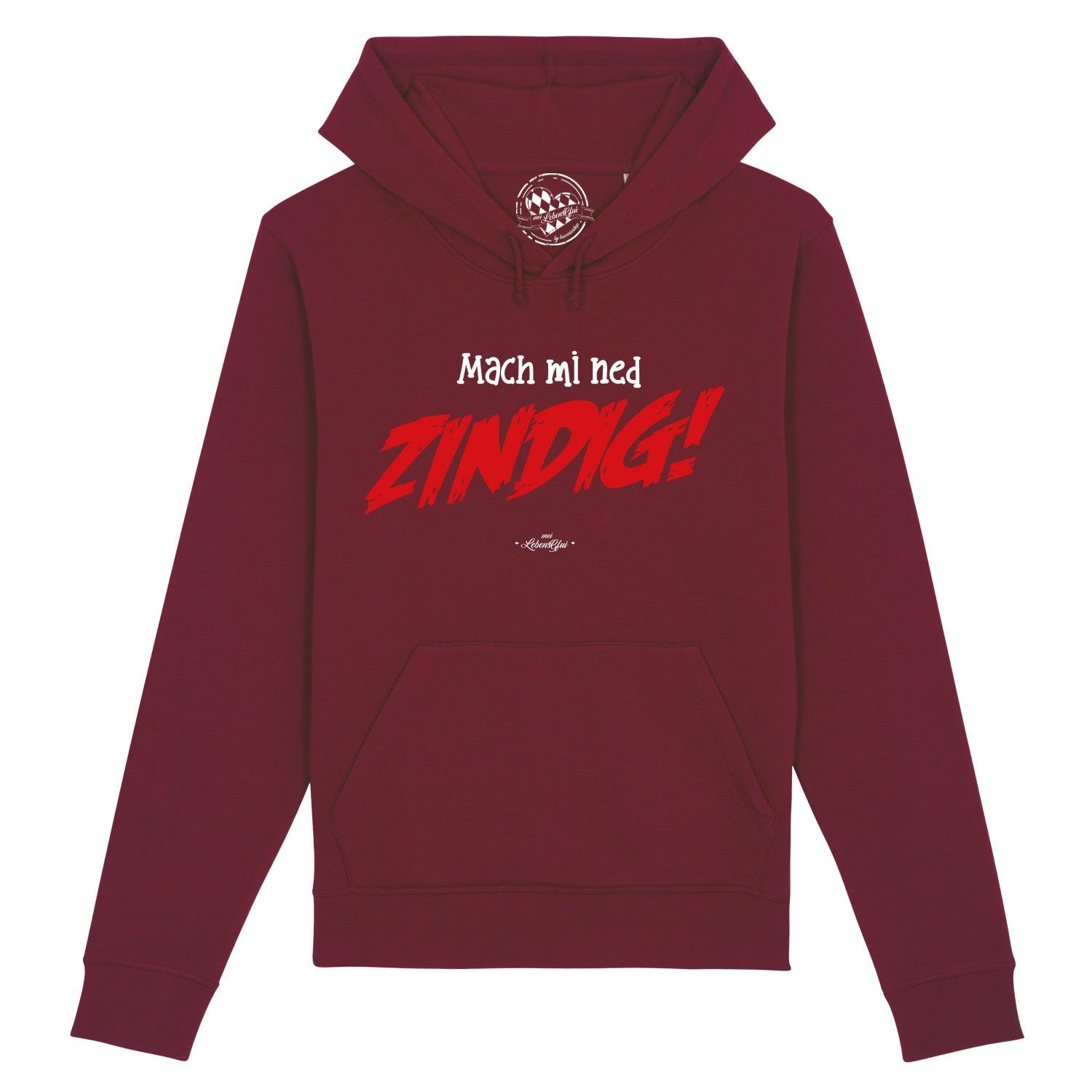 Herren Hoodie "Mach mi ned zindig!" in Bordeauxrot mit weißem und rotem Aufdruck, Kapuze und Kängurutasche.