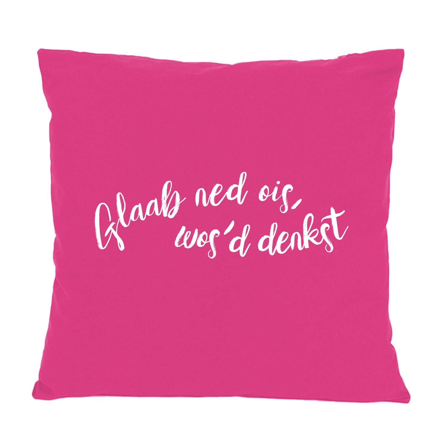 Pinkes Kissen Glaab ned ois... mit weißem Schriftzug, bayerischem Spruch für Sofa & Deko.